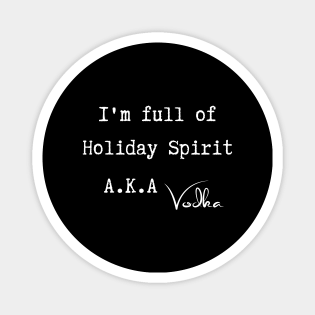 I'm Full of Holiday Spirit Aka Vodka Magnet by SybaDesign